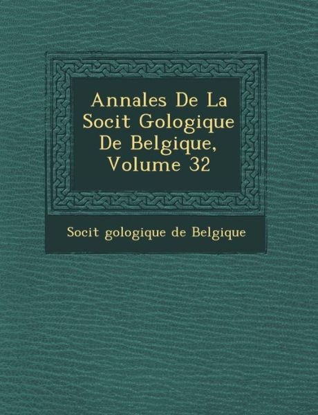 Cover for Soci T · Annales De La Soci T G Ologique De Belgique, Volume 32 (Paperback Book) (2012)
