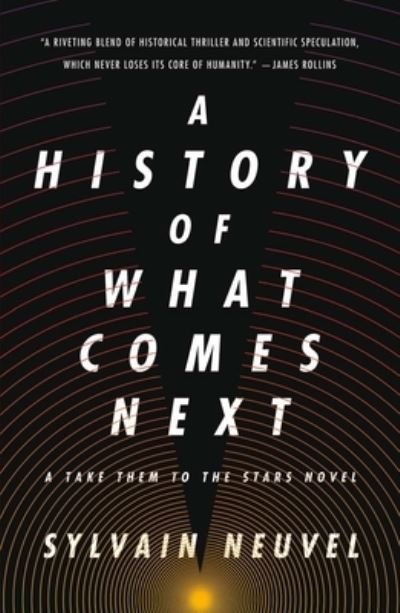Cover for Sylvain Neuvel · A History of What Comes Next: A Take Them to the Stars Novel - Take Them to the Stars (Paperback Bog) (2022)