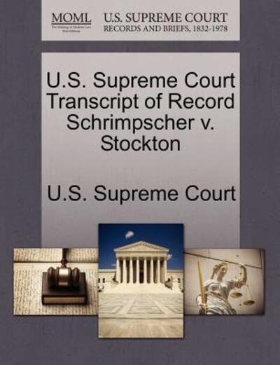 Cover for U S Supreme Court · U.s. Supreme Court Transcript of Record Schrimpscher V. Stockton (Paperback Book) (2011)
