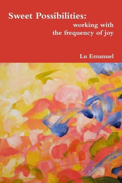 Cover for Lu Emanuel · Sweet Possibilities: Working with the Frequency of Joy (Taschenbuch) (2015)