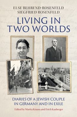 Cover for Else Behrend-Rosenfeld · Living in Two Worlds: Diaries of a Jewish Couple in Germany and in Exile (Gebundenes Buch) [New edition] (2021)