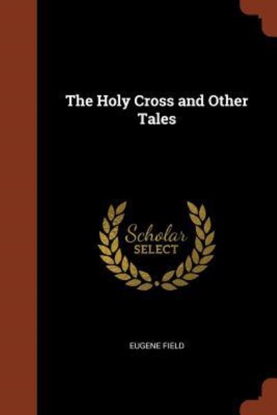 Cover for Eugene Field · The Holy Cross and Other Tales (Paperback Book) (2017)