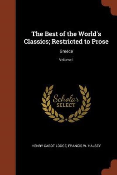 The Best of the World's Classics; Restricted to Prose - Henry Cabot Lodge - Books - Pinnacle Press - 9781374939097 - May 25, 2017
