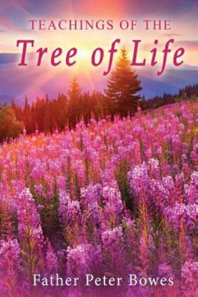 Teachings of the Tree of Life - Father Peter Bowes - Books - lulu.com - 9781387502097 - February 3, 2018