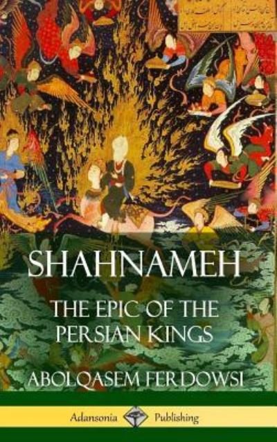 Cover for Abolqasem Ferdowsi · Shahnameh: The Epic of the Persian Kings (Hardcover) (Hardcover bog) (2018)