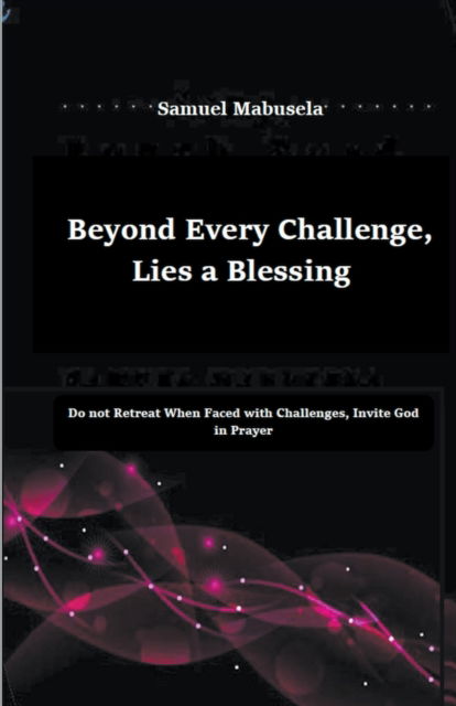 Cover for Samuel Mabusela · Beyond Every Challenge, Lies a Blessing (Paperback Book) (2020)