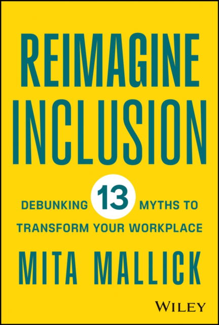 Cover for Mita Mallick · Reimagine Inclusion: Debunking 13 Myths To Transform Your Workplace (Hardcover Book) (2023)