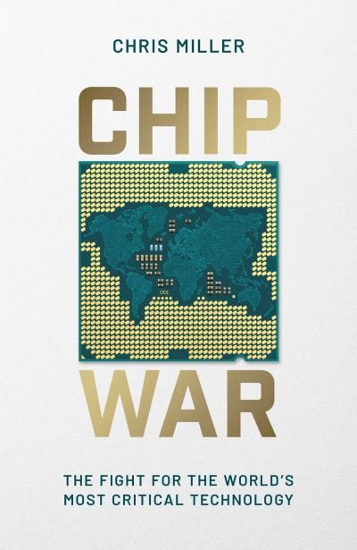 Cover for Chris Miller · Chip War: The Fight for the World's Most Critical Technology (Hardcover bog) (2022)