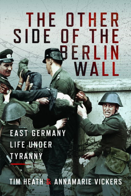 Cover for Tim Heath · The Other Side of the Berlin Wall: East Germany Life Under Tyranny (Hardcover Book) (2025)