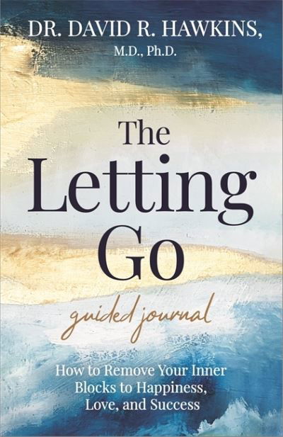 Cover for David R. Hawkins · The Letting Go Guided Journal: How to Remove Your Inner Blocks to Happiness, Love, and Success (Pocketbok) (2022)