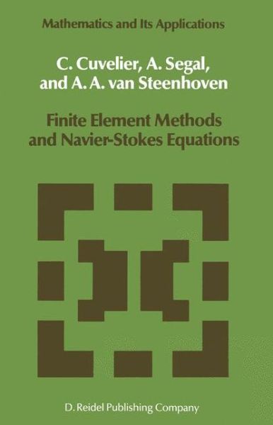 Cover for C. Cuvelier · Finite Element Methods and Navier-stokes Equations - Mathematics and Its Applications (Paperback Book) [Softcover Reprint of the Original 1st Ed. 1986 edition] (2001)