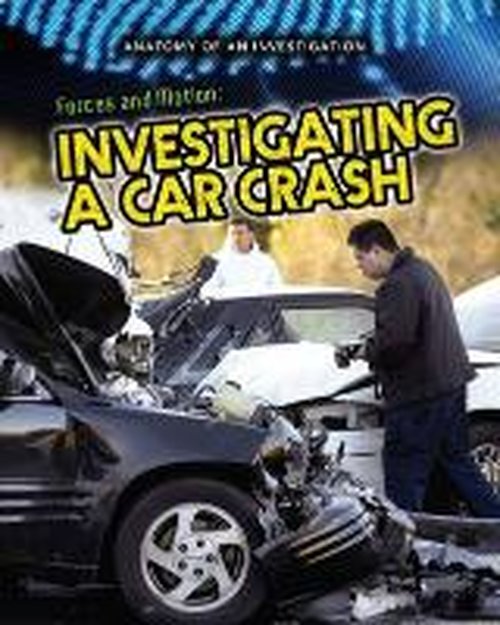 Forces and Motion: Investigating a Car Crash - Anatomy of an Investigation - Ian Graham - Książki - Pearson Education Limited - 9781406261097 - 14 sierpnia 2014