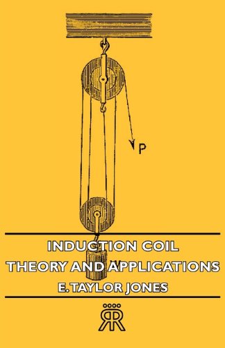 Induction Coil: Theory and Applications - E. Taylor Jones - Books - Barclay Press - 9781406711097 - March 15, 2007