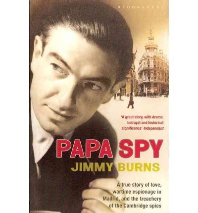 Cover for Jimmy Burns · Papa Spy: A True Story of Love, Wartime Espionage in Madrid, and the Treachery of the Cambridge Spies (Paperback Book) (2010)