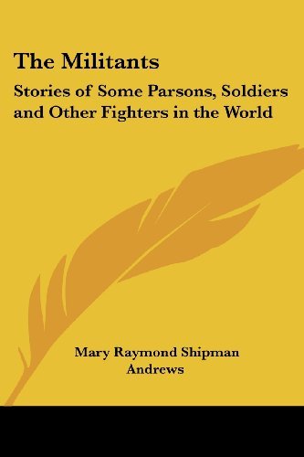 Cover for Mary Raymond Shipman Andrews · The Militants: Stories of Some Parsons, Soldiers and Other Fighters in the World (Paperback Book) (2005)