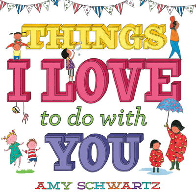 Cover for Amy Schwartz · Things I Love to Do with You (Board book) (2020)