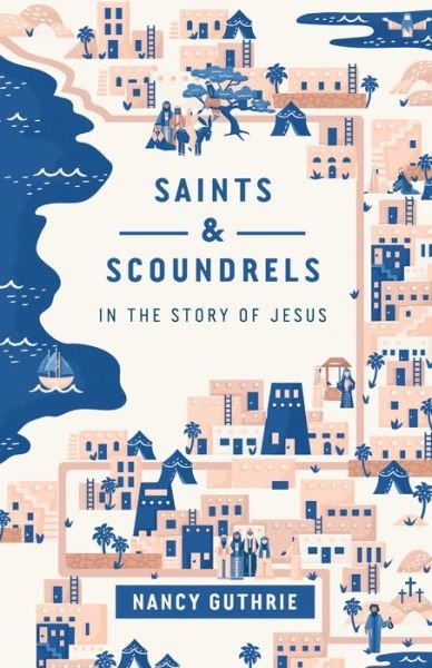 Cover for Nancy Guthrie · Saints and Scoundrels in the Story of Jesus (Pocketbok) (2020)