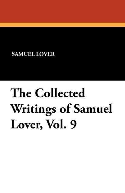 Cover for Samuel Lover · The Collected Writings of Samuel Lover, Vol. 9 (Paperback Book) (2011)