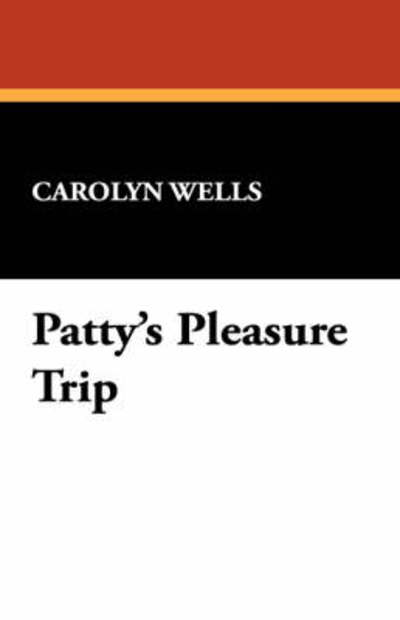 Cover for Carolyn Wells · Patty's Pleasure Trip (Taschenbuch) (2024)