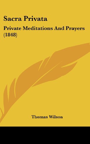 Cover for Thomas Wilson · Sacra Privata: Private Meditations and Prayers (1848) (Hardcover Book) (2008)