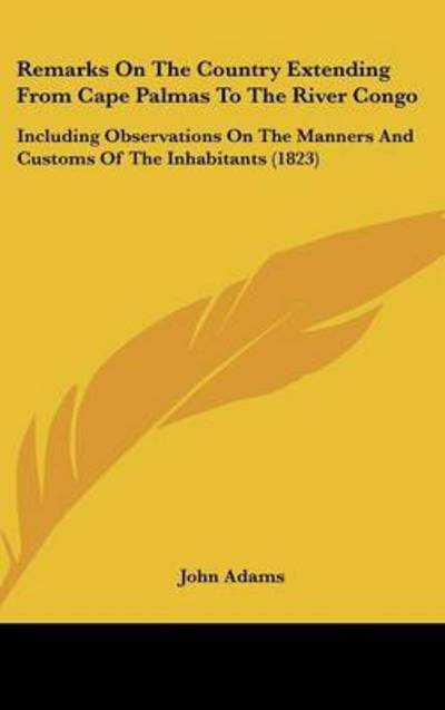 Cover for John Adams · Remarks on the Country Extending from Cape Palmas to the River Congo: Including Observations on the Manners and Customs of the Inhabitants (1823) (Hardcover bog) (2008)