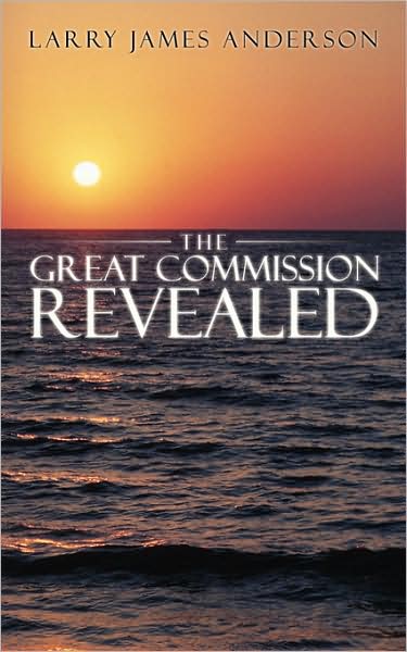 Cover for Larry James Anderson · The Great Commission Revealed (Paperback Book) (2008)