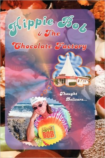 Cover for Hippie Bob · Hippie Bob &amp; the Chocolate Factory: a True Fairytale (Pocketbok) (2009)