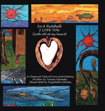 In a Nutshell I Love You: With All of My Heart - Teresa Chomsky - Books - Xlibris Us - 9781441514097 - May 5, 2009