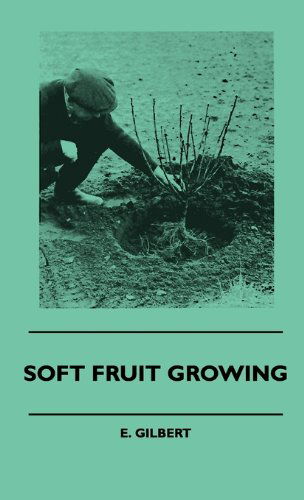 Soft Fruit Growing - E. Gilbert - Książki - Pratt Press - 9781445516097 - 27 lipca 2010