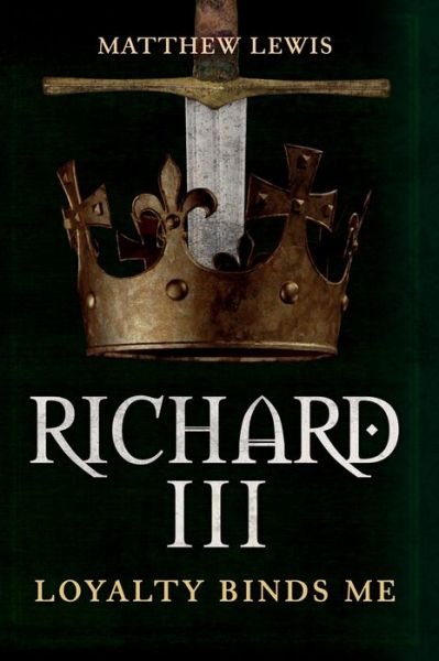 Cover for Matthew Lewis · Richard III: Loyalty Binds Me (Paperback Bog) (2020)