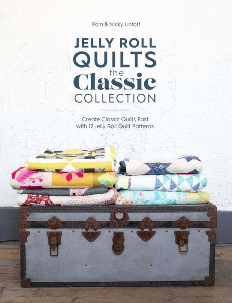 Cover for Nicky Lintott · Jelly Roll Quilts: the Classic Collection: Create Classic Quilts Fast with 12 Jelly Roll Quilt Patterns (Paperback Book) (2020)