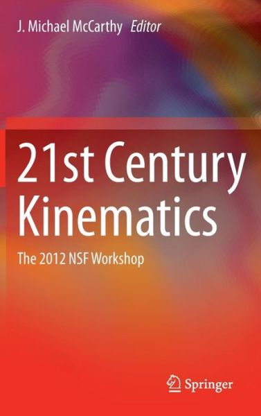 Cover for J Michael Mccarthy · 21st Century Kinematics: The 2012 NSF Workshop (Inbunden Bok) [2013 edition] (2012)