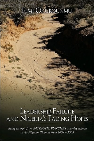 Cover for Femi Okurounmu · Leadership Failure and Nigeria's Fading Hopes: Being Excerpts from Patriotic Punches a Weekly Column in the Nigerian Tribune from 2004 - 2009 (Paperback Book) (2010)