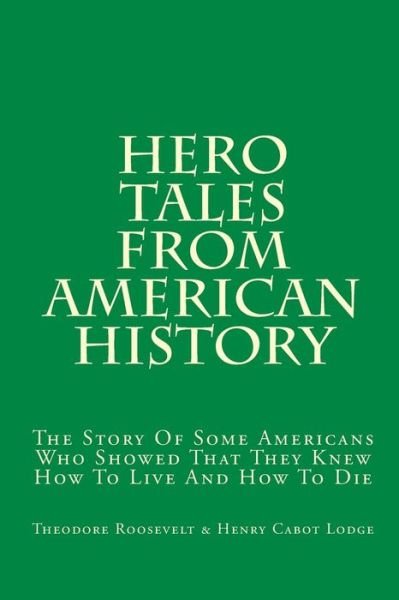 Cover for Theodore Roosevelt · Hero Tales From American History The Story Of Some Americans Who Showed That They Knew How To Live And How To Die (Pocketbok) (2010)