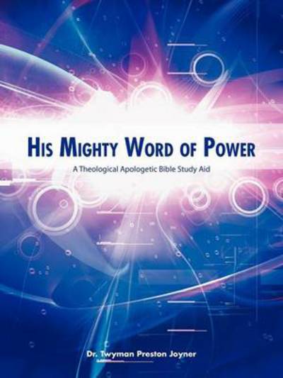 Cover for Twyman Preston Joyner · His Mighty Word of Power: a Theological Apologetic Bible Study Aid (Paperback Bog) (2012)