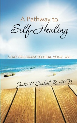A Pathway to Self-healing: 7-day Program to Heal Your Life! - Julie P. Corbeil - Böcker - BalboaPress - 9781452516097 - 14 augusti 2014