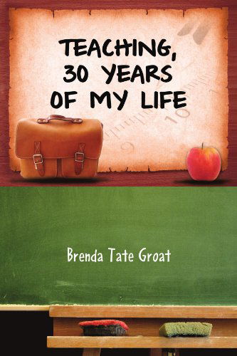 Cover for Brenda Tate Groat · Teaching, 30 Years of My Life (Paperback Book) (2010)