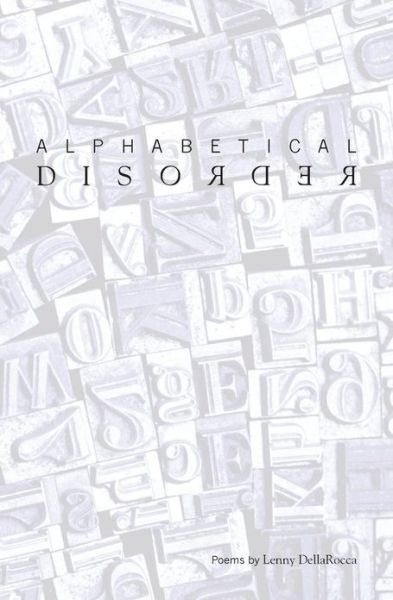 Cover for Lenny Dellarocca · Alphabetical Disorder: Poems by Lenny Dellarocca (Paperback Book) (2010)