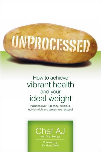 Cover for Chef Aj · Unprocessed: How to Achieve Vibrant Health and Your Ideal Weight. (Pocketbok) [1.3.2011 edition] (2011)