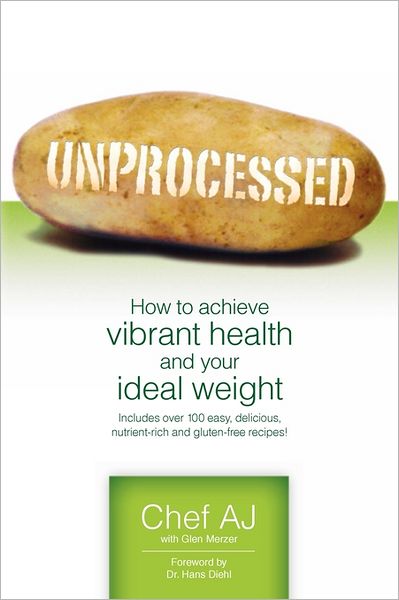 Cover for Chef Aj · Unprocessed: How to Achieve Vibrant Health and Your Ideal Weight. (Pocketbok) [1.3.2011 edition] (2011)