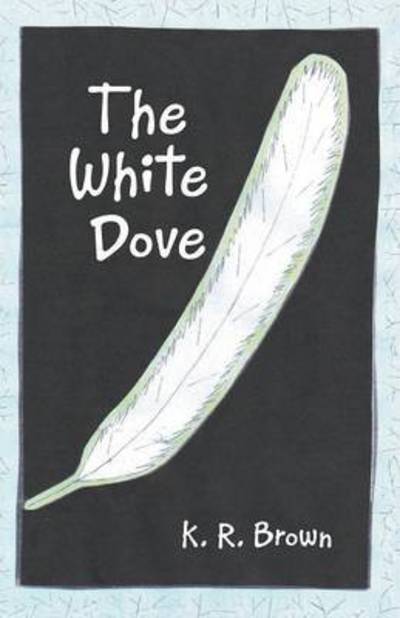 Cover for K R Brown · The White Dove (Paperback Book) (2016)