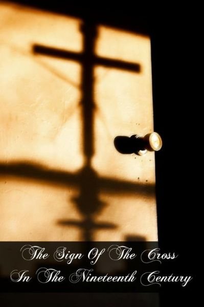 Cover for Msgr Jean-joseph Gaume · The Sign of the Cross in the Nineteenth Century (Paperback Book) (2011)