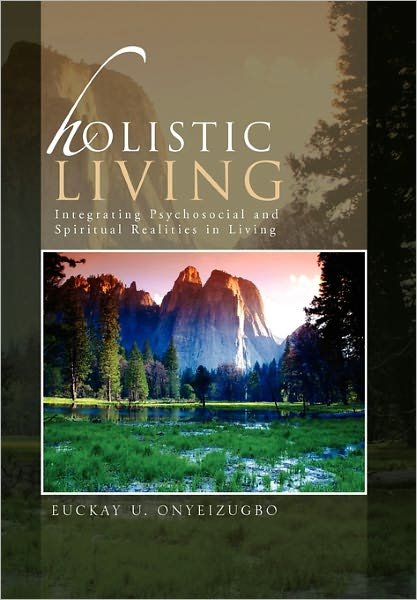 Cover for Euckay U Onyeizugbo · Holistic Living: Integrating Psychosocial and Spiritual Realities in Living (Paperback Bog) (2011)