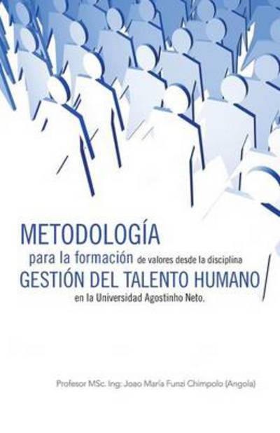 Cover for Profesor Msc Ing Chimpolo · Metodologia Para La Formacion De Valores Desde La Disciplina Gestion Del Talento Humano en La Universidad Agostinho Neto. (Paperback Book) (2013)