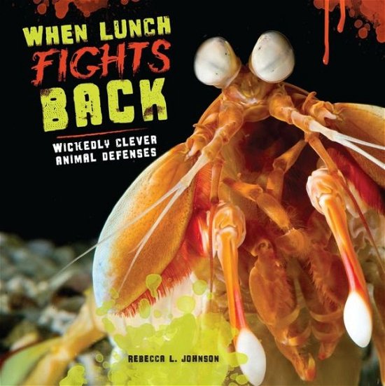Cover for Rebecca L. Johnson · When Lunch Fights Back: Wickedly Clever Animal Defenses (Gebundenes Buch) (2014)