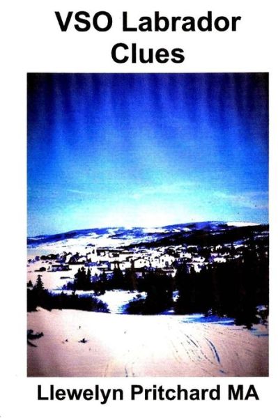 Vso Labrador Clues (Voluntary Service Overseas (Vso) in Newfoundland and Labrador, Canada 1960-70) - Llewelyn Pritchard M.a. - Livros - CreateSpace Independent Publishing Platf - 9781468021097 - 3 de dezembro de 2011