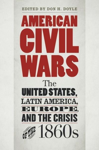 Cover for Doyle · American Civil Wars: The United States, Latin America, Europe, and the Crisis of the 1860s - Civil War America (Pocketbok) (2017)