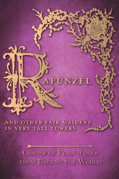 Amelia Carruthers · Rapunzel - And Other Fair Maidens in Very Tall Towers (Origins of Fairy Tales from Around the World): Origins of Fairy Tales from Around the World - Origins of Fairy Tales from Around the World (Hardcover Book) (2016)