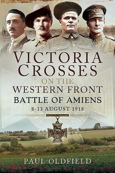 Cover for Paul Oldfield · Victoria Crosses on the Western Front - Battle of Amiens: 8-13 August 1918 (Paperback Book) (2020)