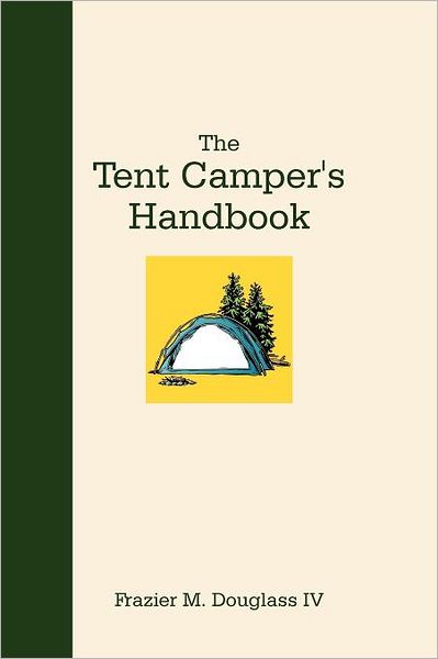 Cover for Frazier M. Douglass Iv · The Tent Camper's Handbook (Paperback Book) (2012)